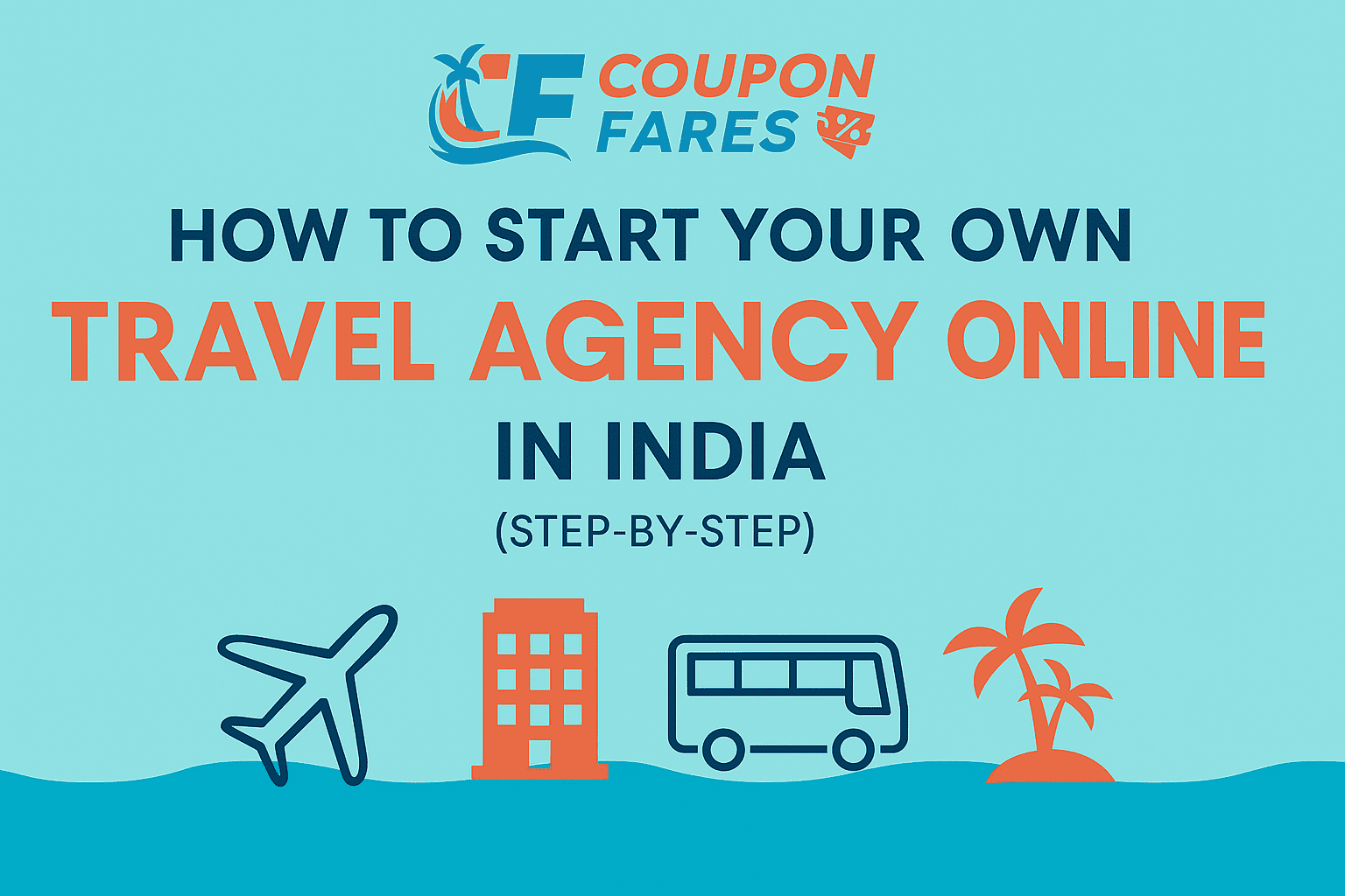 How to Start Your Own Travel Agency Online in India (Step-by-Step Guide)